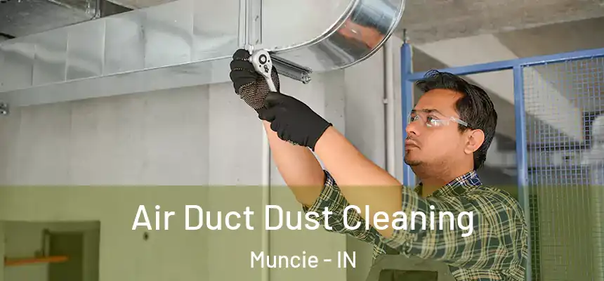  Air Duct Dust Cleaning Muncie - IN