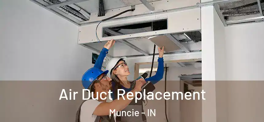  Air Duct Replacement Muncie - IN