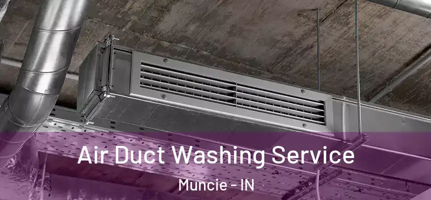  Air Duct Washing Service Muncie - IN