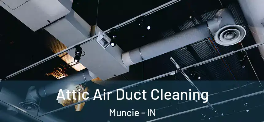  Attic Air Duct Cleaning Muncie - IN