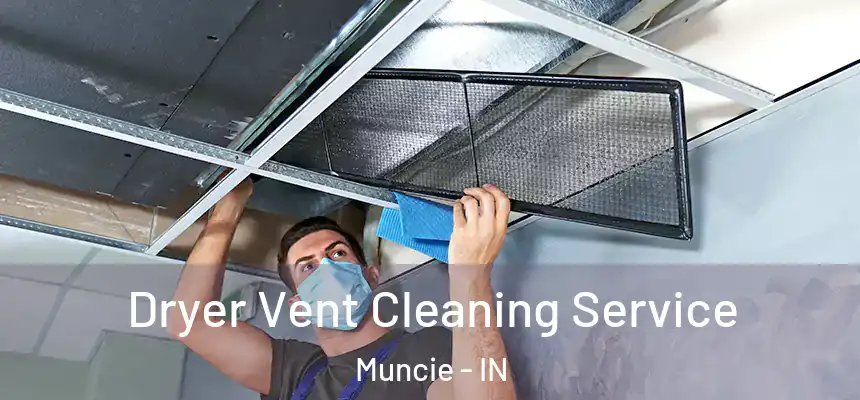  Dryer Vent Cleaning Service Muncie - IN