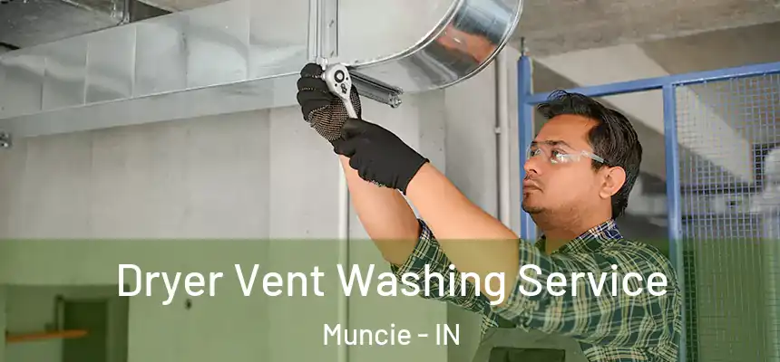Dryer Vent Washing Service Muncie - IN