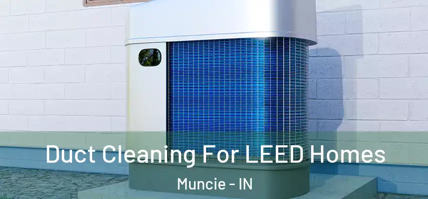  Duct Cleaning For LEED Homes Muncie - IN