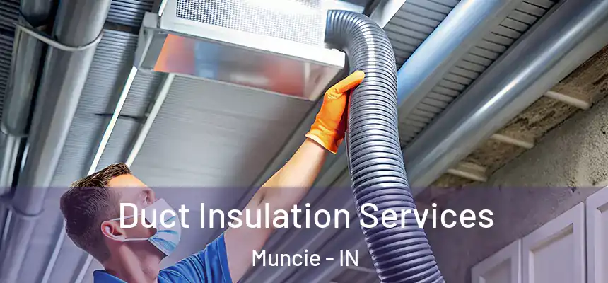 Duct Insulation Services Muncie - IN