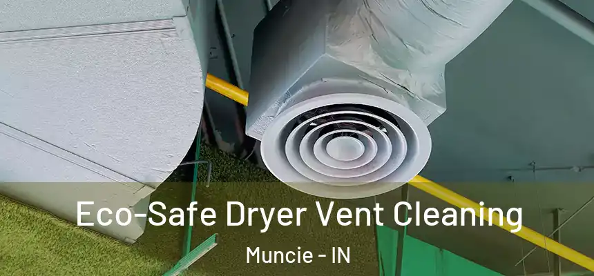  Eco-Safe Dryer Vent Cleaning Muncie - IN