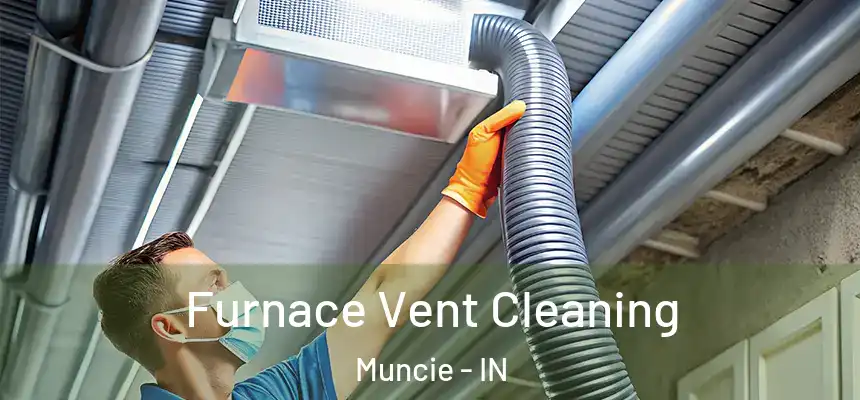 Furnace Vent Cleaning Muncie - IN