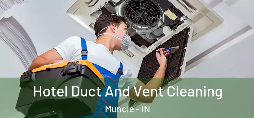  Hotel Duct And Vent Cleaning Muncie - IN