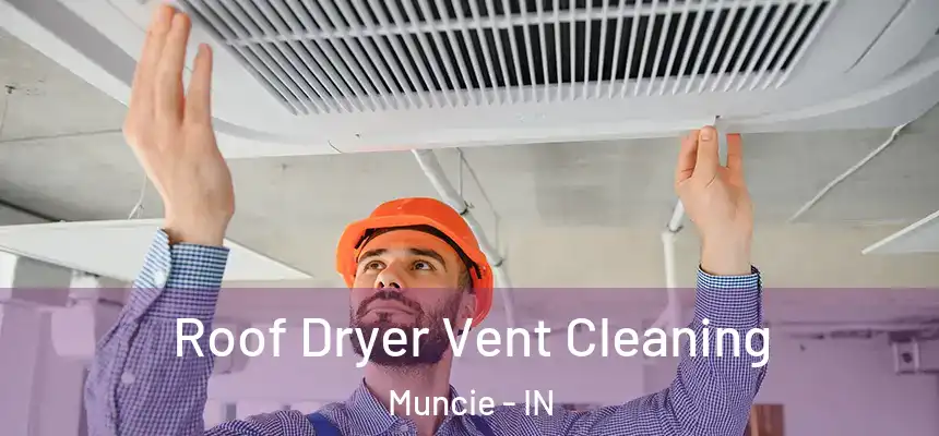  Roof Dryer Vent Cleaning Muncie - IN