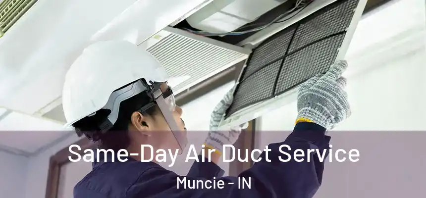 Same-Day Air Duct Service Muncie - IN