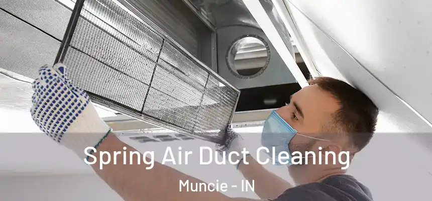 Spring Air Duct Cleaning Muncie - IN
